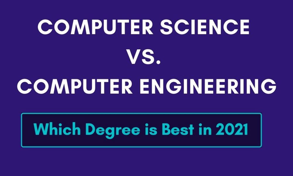Computer Science vs. Computer Engineering: What to Choose in 2021?
