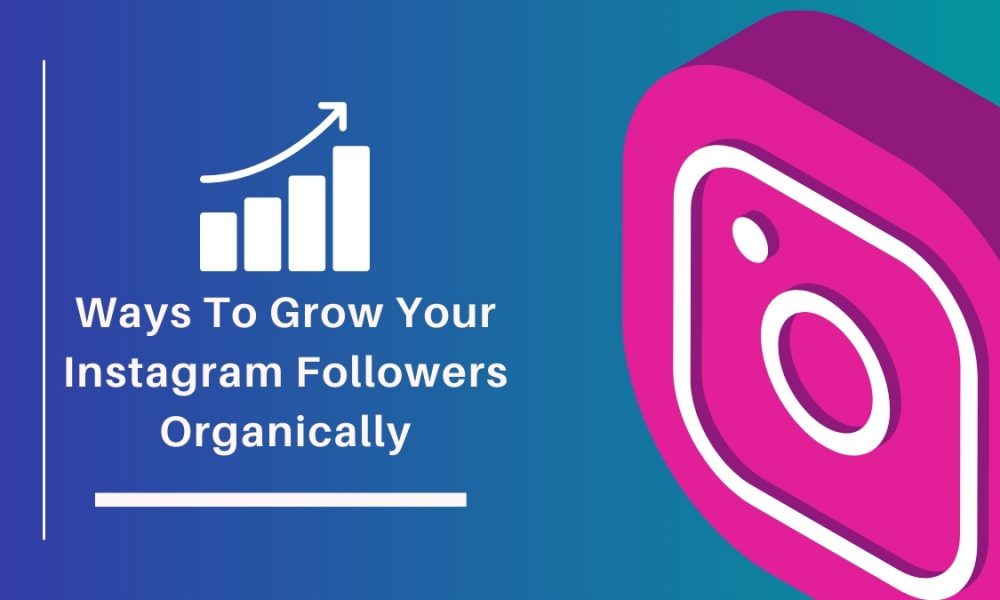Ways To Grow Your Instagram Followers Organically