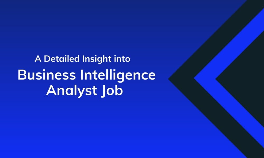 A Detailed Insight into Business Intelligence Analyst Job