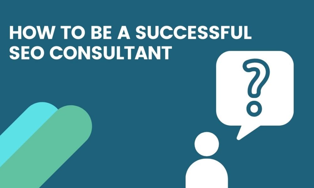 How to be a Successful SEO Consultant?