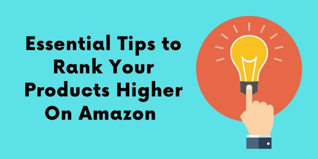 Essential Tips to Rank Your Products Higher On Amazon