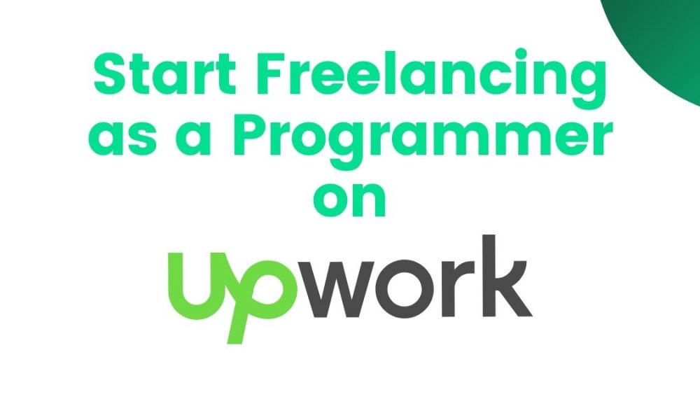 How do I Start Freelancing as a Programmer on Upwork