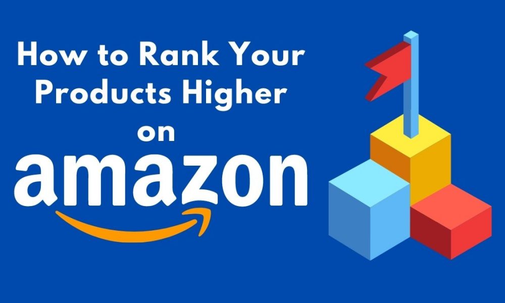 How to Rank Your Products Higher on Amazon