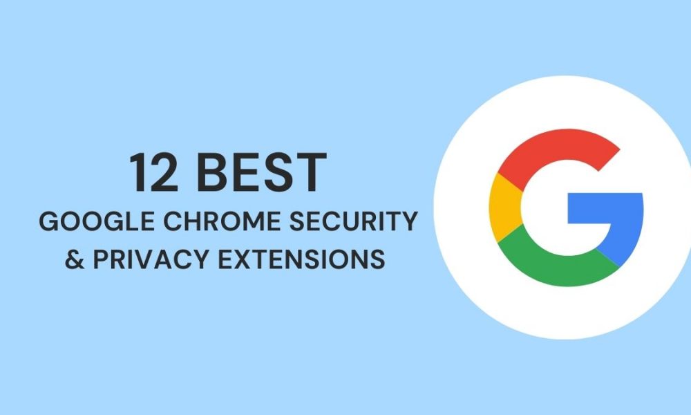12 Best Google Chrome Security & Privacy Extensions