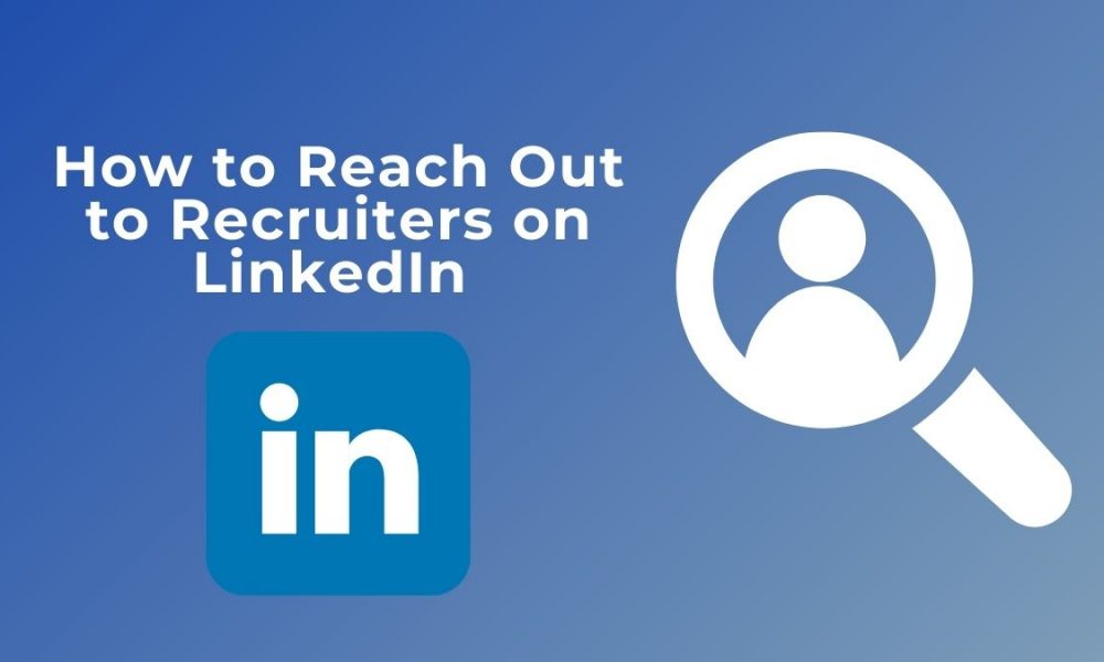 How to Reach Out to Recruiters on LinkedIn the Right Way