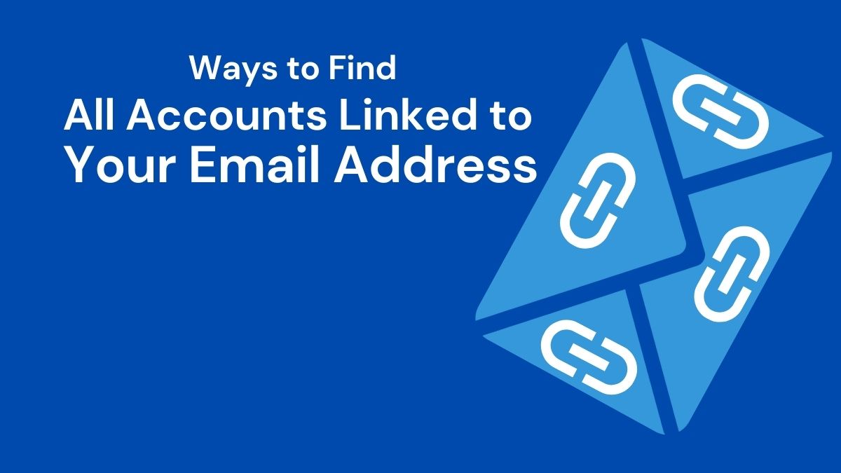 Ways to Find All Accounts Linked to Your Email Address