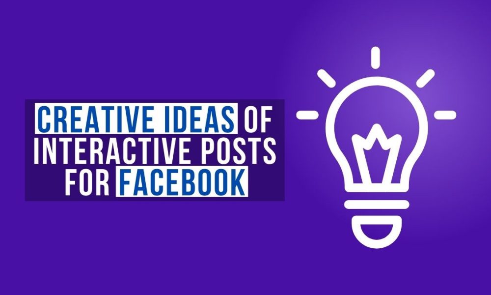 Creative Ideas of Interactive Posts for Facebook