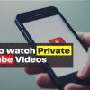 How to watch Private YouTube Videos