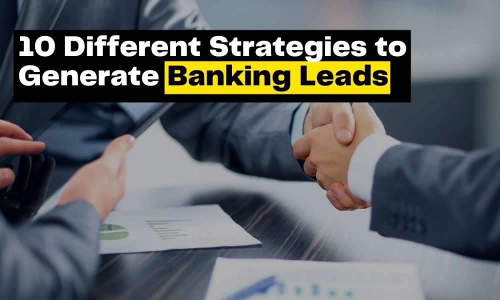 10 Different Strategies to Generate Banking Leads