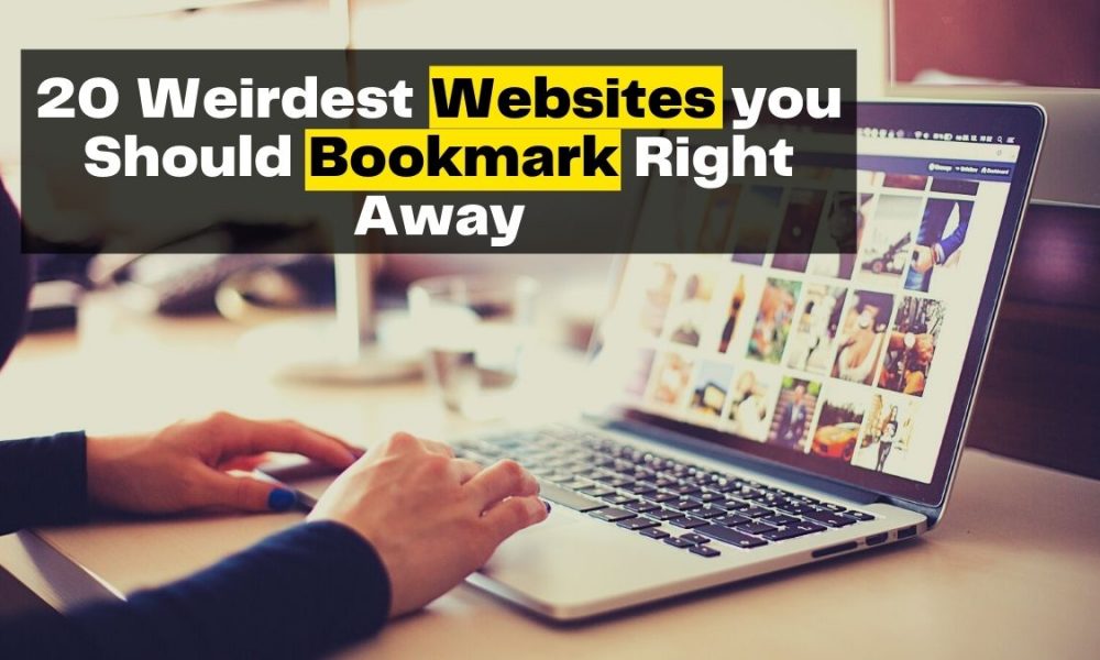 20 Weirdest Websites You Should Bookmark Right Away