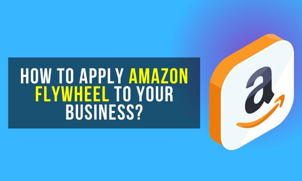 What is Amazon Flywheel and How to Apply it to Your Business?
