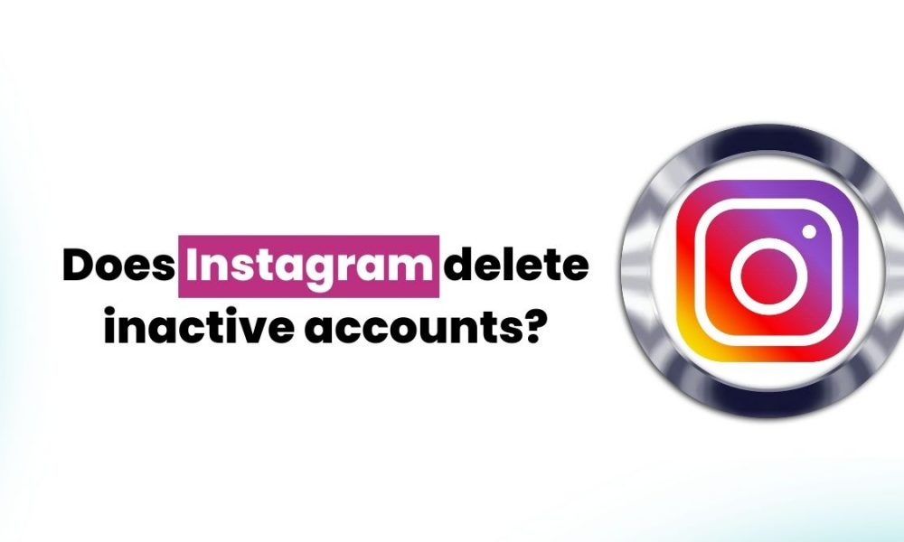 Does Instagram delete inactive accounts?