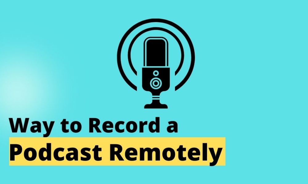 Learn Perfect Way to Record A Podcast Remotely