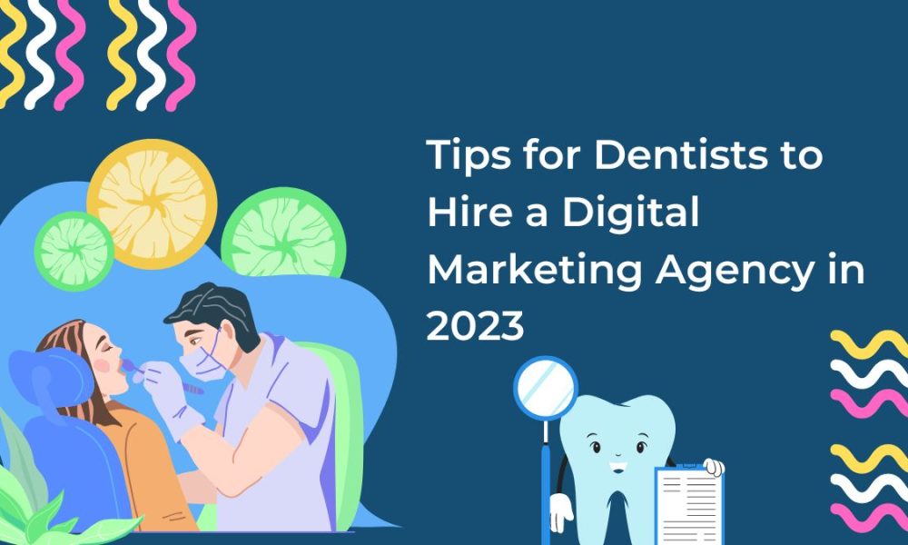 Tips for Dentists to Hire a Digital Marketing Agency in 2023